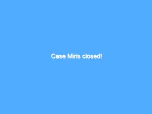 Case Miris closed! 5