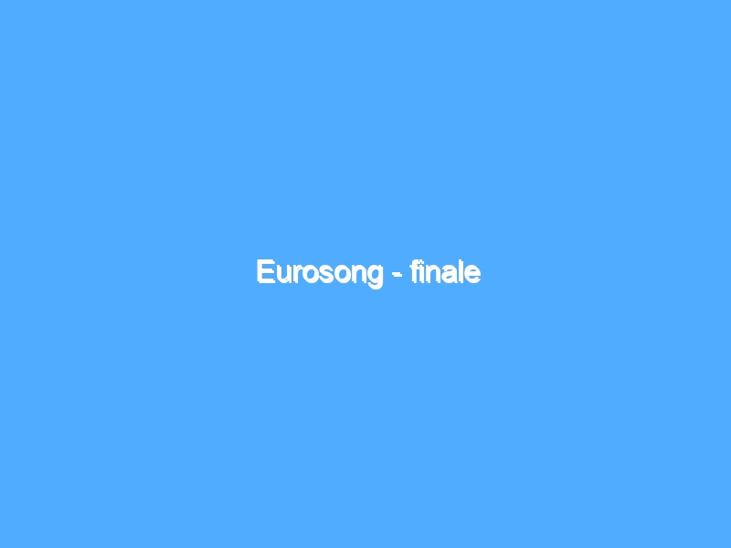 Eurosong – finale