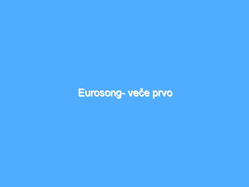 Eurosong- veče prvo