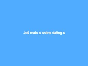 Još malo o online dating-u 5