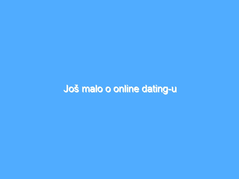 Još malo o online dating-u