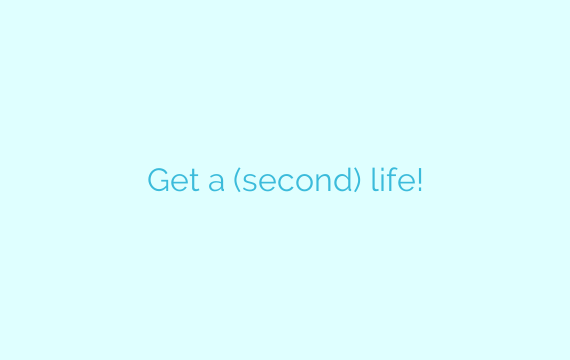 Get a (second) life!